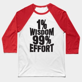 1% Wisdom 99% Effort Baseball T-Shirt